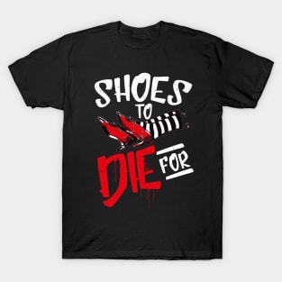 Shoes To Die For T-Shirt